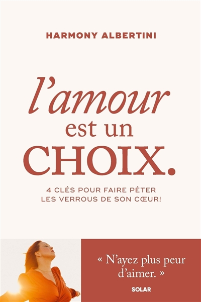 L'amour est un choix : 4 clés pour faire péter les verrous de son coeur !