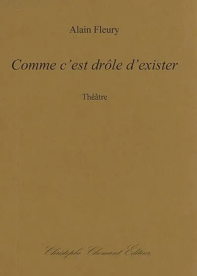 Comme c'est drôle d'exister : théâtre