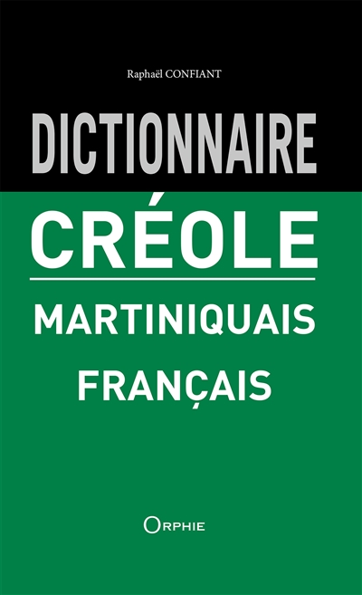 Dictionnaire créole martiniquais-français. Diksionnè kreyol-fwansé