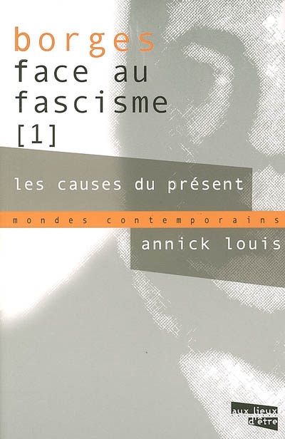 Borges face au fascisme. Vol. 1. Les causes du présent