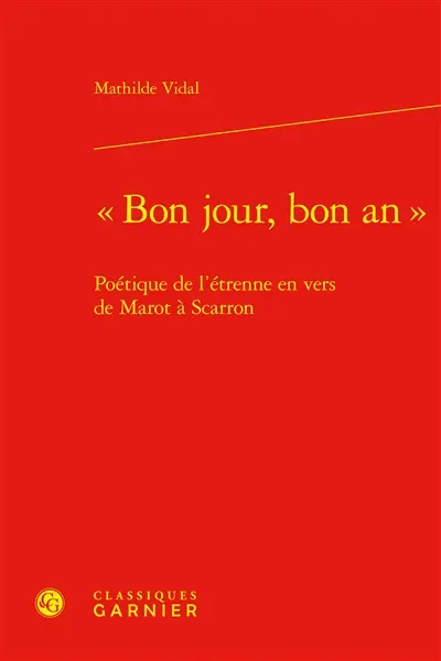 Bon jour, bon an : poétique de l'étrenne en vers de Marot à Scarron