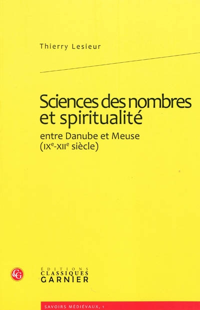 Sciences des nombres et spiritualité : entre Danube et Meuse (IXe-XIIe siècle)