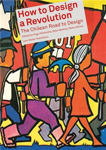 How to Design a Revolution. The Chilean Road to Design