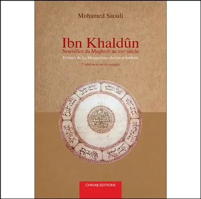 Ibn Khaldûn : nouvelles du Maghreb du XIVe siècle : extraits de La Muqaddima choisis et traduits
