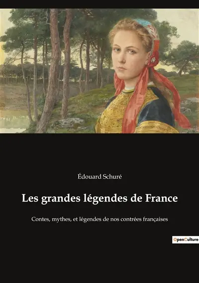 Les grandes légendes de France : Contes, mythes, et légendes de nos contrées françaises