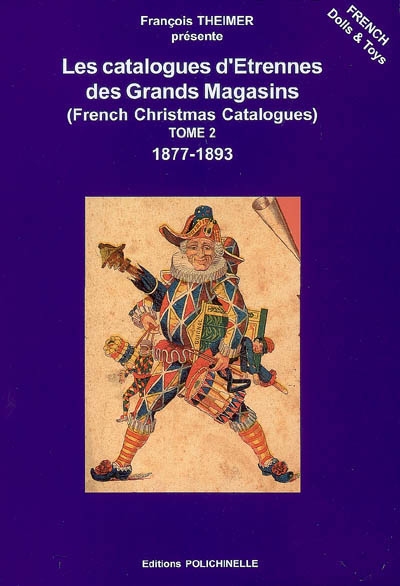 Les catalogues d'étrennes des grands magasins. Vol. 2. 1877-1893. French Christmas catalogues. Vol. 2. 1877-1893