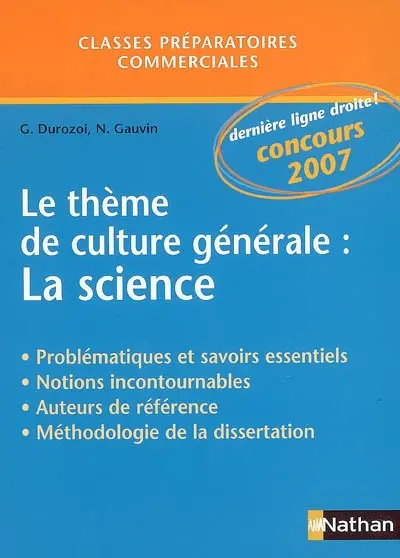 Le thème de culture générale : la science, problématiques et savoirs essentiels, notions incontournables, auteurs de référence, méthodologie de la dissertation : classes préparatoires commerciales, concours 2007