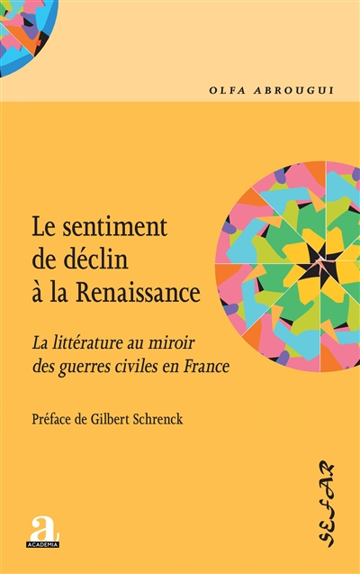 Le sentiment de déclin à la Renaissance : la littérature au miroir des guerres civiles en France
