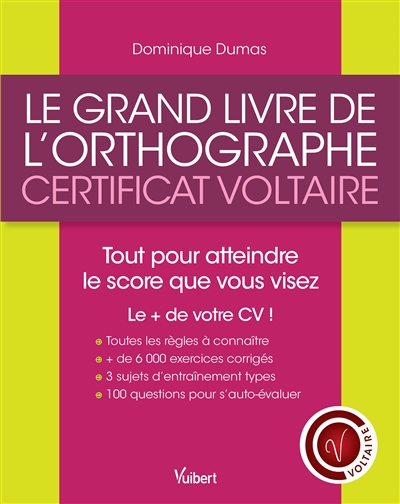 Le grand livre de l'orthographe : certificat Voltaire : tout pour atteindre le score que vous visez