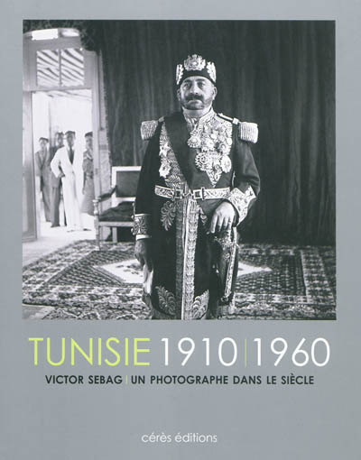 Tunisie, 1910-1960 : Victor Sebag, un photographe dans le siècle