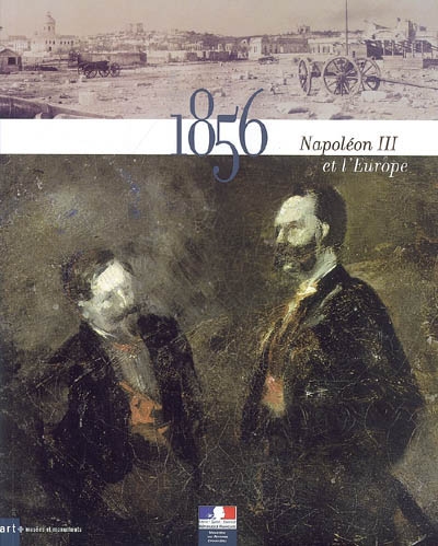 Napoléon III et l'Europe : 1856, le congrès de Paris : exposition, Paris, Musée de l'Armée, 28 septembre-28 décembre 2006