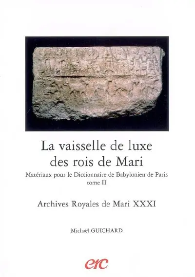 Archives royales de Mari. Vol. 31. La vaisselle de luxe des rois de Mari : matériaux pour le dictionnaire de babylonien de Paris (tome 2)