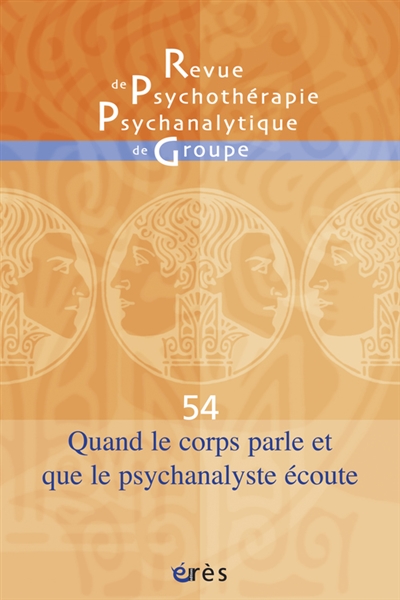 Revue de psychothérapie psychanalytique de groupe, n° 54. Quand le corps parle et que la psychanalyse écoute