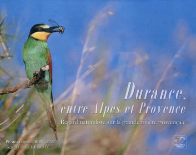 Durance, entre Alpes et Provence : regard naturaliste sur la grande rivière provençale