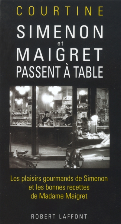 Simenon et Maigret passent à table : les plaisirs gourmands de Simenon et les bonnes recettes de Madame Maigret