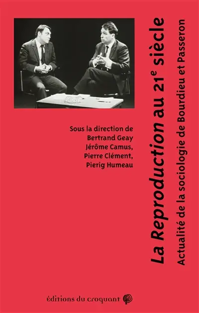 La reproduction au 21e siècle : actualité de la sociologie de Bourdieu et Passeron La reproduction au 21e siècle : actualité de la sociologie de Bourdieu et Passeron