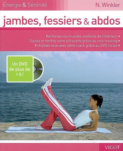 Jambes, fessiers & abdos : renforcez vos muscles profonds de l'intérieur, gainez et tonifier votre silhouette grâce au core-training, entraînez-vous avec votre coach grâce au DVD inclus