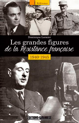Les grandes figures de la Résistance française : 1940-1945