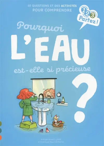 Pourquoi l'eau est-elle si précieuse ? : 10 questions et des activités pour comprendre