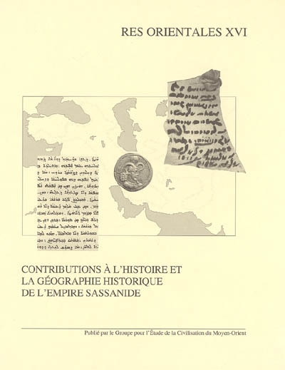 Contributions à l'histoire et la géographie de l'Empire sassanide