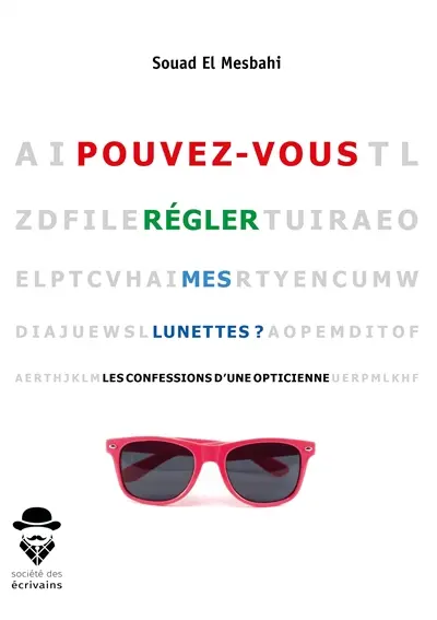 Pouvez vous régler mes lunettes ? : Les confessions d'une opticienne