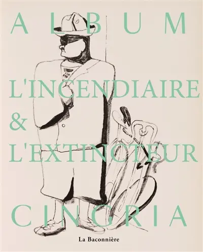 Album Cingria : l'incendiaire & l'extincteur