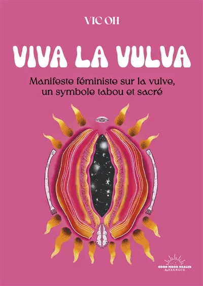 Viva la vulva : manifeste féministe sur la vulve, un symbole tabou et sacré