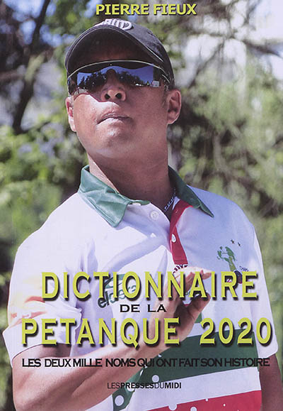 Dictionnaire de la pétanque 2020 : les deux mille noms qui ont fait son histoire