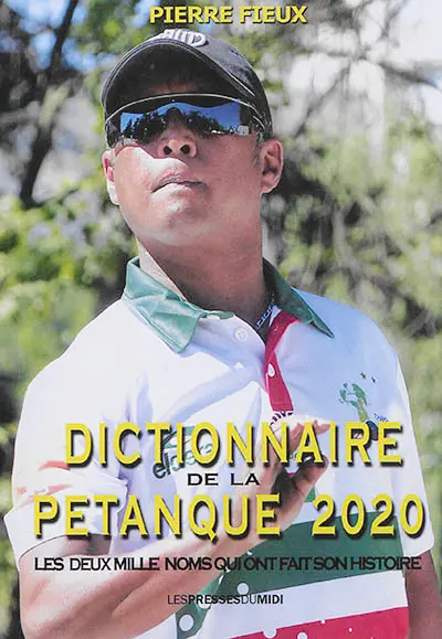 Dictionnaire de la pétanque 2020 : les deux mille noms qui ont fait son histoire