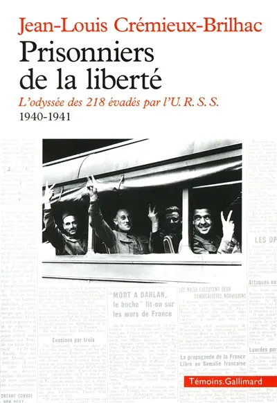Prisonniers de la liberté : l'odyssée des 218 évadés par l'URSS, 1940-1941