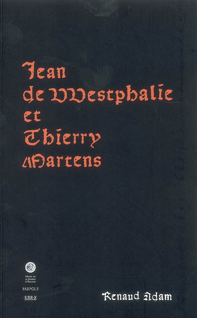 Jean de Westphalie et Thierry Martens : la découverte de la Logica vetus (1474) et les débuts de l'imprimerie dans les Pays-Bas méridionaux (avec un fac-similé)