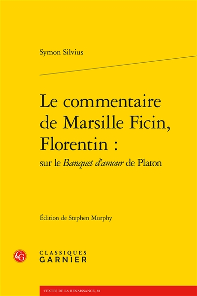 Le commentaire de Marsille Ficin, Florentin : sur le Banquet d'amour de Platon