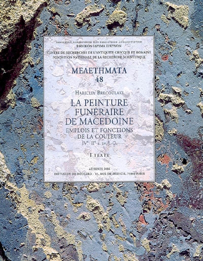 La peinture funéraire de Macédoine : emplois et fonctions de la couleur, IVe-IIe s. av. J.-C.