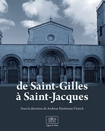 De Saint-Gilles à Saint-Jacques : recherches archéologiques sur l'art roman