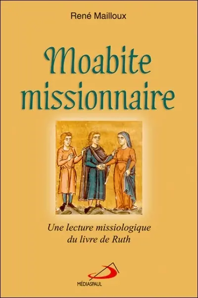 Moabite missionnaire : une lecture missiologique du livre de Ruth