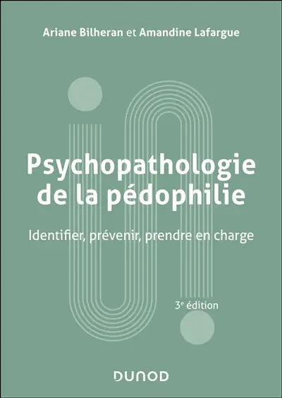 Psychopathologie de la pédophilie : identifier, prévenir, prendre en charge