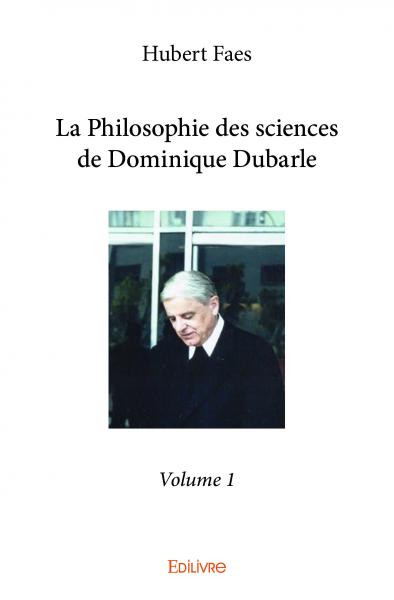 La philosophie des sciences de dominique dubarle : volume 1