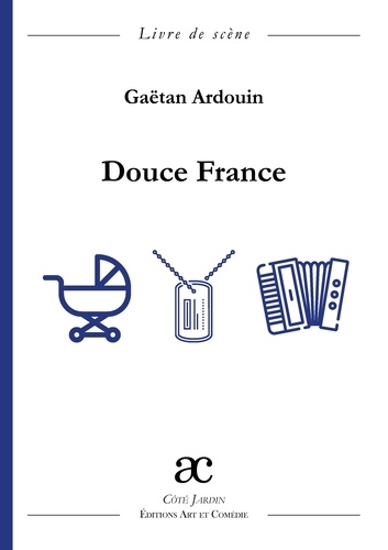 Douce France : comédie en deux actes : livre de scène
