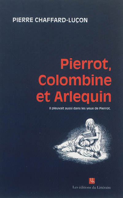 Pierrot, Colombine et Arlequin : il pleuvait aussi dans les yeux de Pierrot