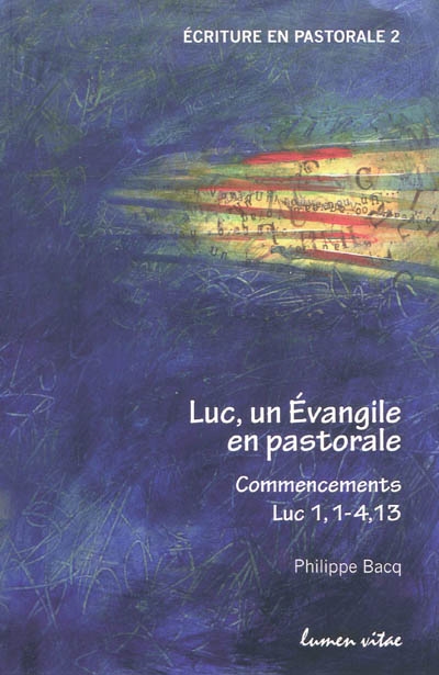 Luc, un Evangile en pastorale : commencements, Lc 1,1-4,13