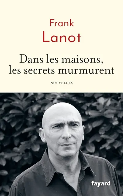 Dans les maisons, les secrets murmurent