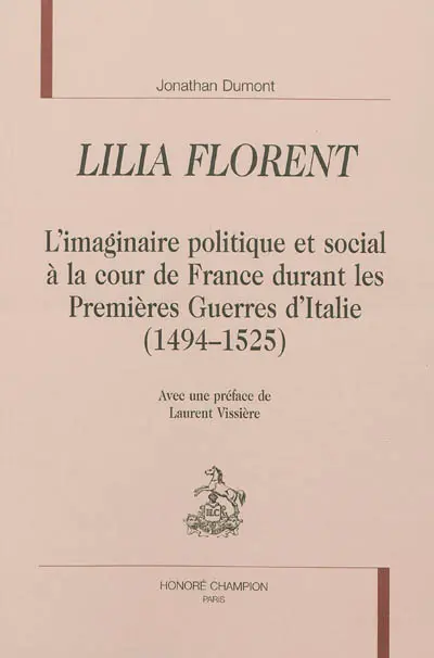 Lilia florent : l'imaginaire politique et social à la cour de France durant les Premières Guerres d'Italie (1494-1525)