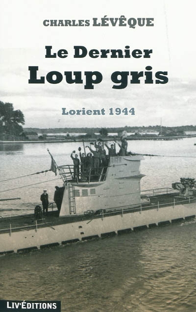 Le dernier loup gris : Lorient 1944
