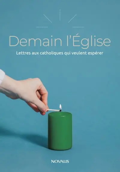Demain l'Eglise : lettres aux catholiques qui veulent espérer