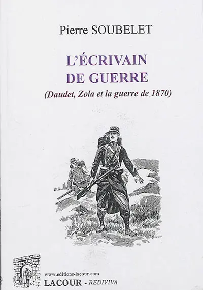 L'écrivain de guerre : Daudet, Zola et la guerre de 1870