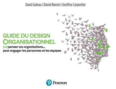 Guide du design organisationnel : (re)pensez vos organisations... pour engager les personnes et les équipes