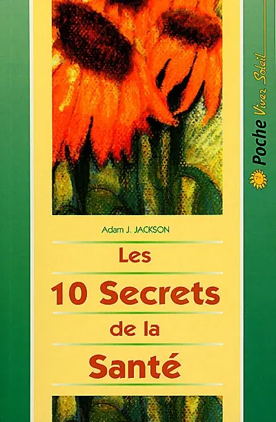 Les 10 secrets de la santé : une parabole moderne sur la sagesse et la santé qui changera votre vie