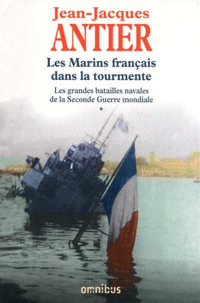 Les grandes batailles navales de la Seconde Guerre mondiale. Vol. 1. Les marins français dans la tourmente