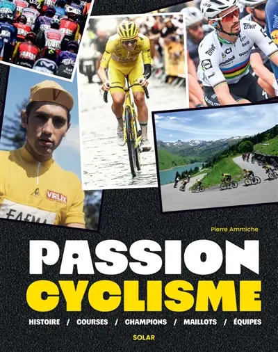 Passion cyclisme : histoire, courses, champions, maillots, équipes