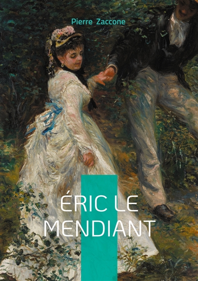 Eric le mendiant : Passion et trahison dans la Bretagne du XIXe siècle : un roman-feuilleton haletant mêlant drame social et amour contrarié